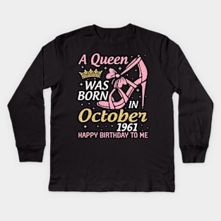 Happy Birthday To Me You Nana Mom Aunt Sister Wife 59 Years Old A Queen Was Born In October 1961 Kids Long Sleeve T-Shirt